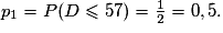p_1 = P(D \leq 57) = \frac{1}{2} = 0,5.