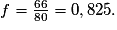 f = \frac{66}{80} = 0,825.