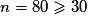 n = 80 \geq 30