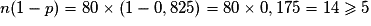 n(1 - p) = 80 \times (1 - 0,825) = 80 \times 0,175 = 14 \geq 5