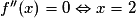 f''(x) = 0 \Leftrightarrow x = 2