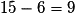 15 - 6 = 9