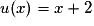 u(x) = x + 2