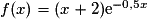 f(x) = (x +2)\mathrm{e}^{-0,5x}