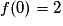 f(0) = 2