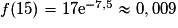 f(15) = 17\mathrm{e}^{-7,5} \approx 0,009