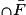 \cap \bar{F}