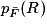 p_{\bar{F}}(R)