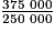 \frac{375~000}{250~000}