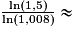 \frac{\ln(1,5)}{\ln(1,008)} \approx