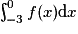 \int_{-3}^0 f(x) \mathrm{d}x