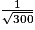 \frac{1}{\sqrt{300}}