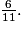\frac{6}{11}.