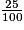 \frac{25}{100}