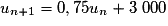 u_{n+1} = 0,75u_n + 3~000