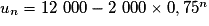 u_n = 12~000 - 2~000\times 0,75^n