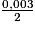 \frac{0,003}{2}