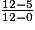 \frac{12-5}{12-0}