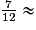 \frac{7}{12} \approx