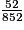 \frac{52}{852}
