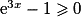 {\mathrm{e}}^{3x} - 1 \geq 0