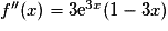f''(x) = 3{\mathrm{e}}^{3x} (1 - 3x)