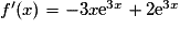 f'(x)=-3x{\mathrm{e}}^{3x} + 2{\mathrm{e}}^{3x}