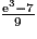 \frac{{\mathrm{e}}^3 - 7}{9}
