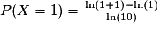 P(X=1)= \frac{\ln(1+1) - \ln(1)}{\ln(10)}