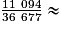 \frac{11~094}{36~677} \approx