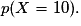 p (X = 10).