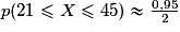 p (21 \leq X \leq 45) \approx \frac{0,95}{2}