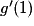 g'(1)