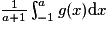 \frac{1}{a + 1} \int_{-1}^a g(x) \mathrm{d}x