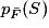 p_{\bar{F}}(S)