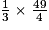 \frac{1}{3} \times \frac{49}{4}