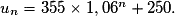 u_n = 355\times 1,06^n + 250.