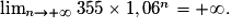 \lim_{n \to +\infty} 355\times 1,06^n = +\infty.