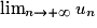 \lim_{n \to +\infty} u_n