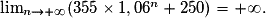 \lim_{n \to +\infty} (355\times 1,06^n + 250) = +\infty.
