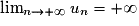 \lim_{n \to +\infty} u_n = +\infty