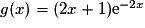 g(x) = (2x + 1){\mathrm{e}}^{-2x}