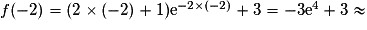 f(-2) = (2\times (-2) + 1) {\mathrm{e}}^{-2\times (-2)} + 3 = -3{\mathrm{e}}^4 + 3 \approx
