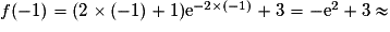 f(-1) = (2\times (-1) + 1) {\mathrm{e}}^{-2\times (-1)} + 3 = -{\mathrm{e}}^2 + 3 \approx