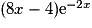 (8x - 4) \mathrm{e}^{-2x}