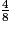 \frac{4}{8}