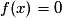 f(x) = 0