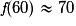 \textit{f}(60)\approx 70