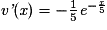 \textit{{v}'}(\textit{x})= -\frac{1}{5}\textit{e}^{-\frac{\textit{x}}{5}}