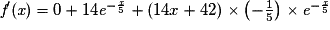 {\textit{f}}'(\textit{x})= 0+14\textit{e}^{-\frac{\textit{x}}{5}}+(14x+42)\times \left ( -\frac{1}{5} \right )\times \textit{e}^{-\frac{\textit{x}}{5}}